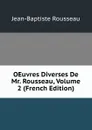 OEuvres Diverses De Mr. Rousseau, Volume 2 (French Edition) - Jean-Baptiste Rousseau
