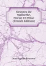 Oeuvres De Malherbe, Poesie Et Prose (French Edition) - Jean-Baptiste Rousseau