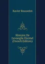 Histoire De L.evangile Eternel (French Edition) - Xavier Rousselot