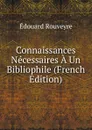 Connaissances Necessaires A Un Bibliophile (French Edition) - Édouard Rouveyre