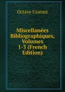 Miscellanees Bibliographiques, Volumes 1-3 (French Edition) - Octave Uzanne
