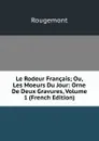 Le Rodeur Francais; Ou, Les Moeurs Du Jour: Orne De Deux Gravures, Volume 1 (French Edition) - Rougemont