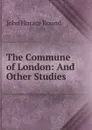 The Commune of London: And Other Studies - John Horace Round