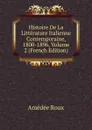 Histoire De La Litterature Italienne Contemporaine, 1800-1896, Volume 2 (French Edition) - Amédée Roux