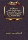 Scriptorum Ecclesiasticorum Opuscula Praecipua Quaedam, Volume 2 (Latin Edition) - Martin Joseph Routh