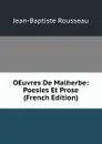 OEuvres De Malherbe: Poesies Et Prose (French Edition) - Jean-Baptiste Rousseau