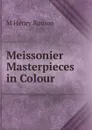 Meissonier Masterpieces in Colour - M Henry Roujon