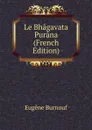 Le Bhagavata Purana (French Edition) - Eugène Burnouf