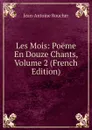 Les Mois: Poeme En Douze Chants, Volume 2 (French Edition) - Jean-Antoine Roucher