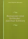 Romanzen Und Zeitbilder . (German Edition) - Jean-Baptiste Rousseau