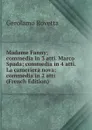 Madame Fanny; commedia in 3 atti. Marco Spada; commedia in 4 atti. La cameriera nova; commedia in 2 atti (French Edition) - Gerolamo Rovetta