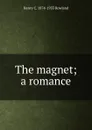 The magnet; a romance - Henry C. 1874-1933 Rowland