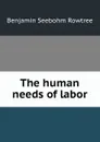 The human needs of labor - Benjamin Seebohm Rowtree