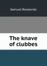 The knave of clubbes - Samuel Rowlands