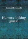 Humors looking glasse - Samuel Rowlands