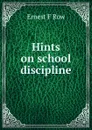 Hints on school discipline - Ernest F Row