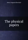 The physical papers - Henry Augustus Rowland