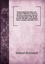 Greenes ghost havnting conie-catchers / Wherein is set down, the arte of humouring. The arte of carrying stones. Will. St. lift. Ia. Fost. law. Ned . Doctor Pinch-backe a notable makeshift. Ten t - Samuel Rowlands
