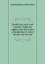 Quakerism, past and present: being an inquiry into the causes of its decline in Great Britain and Ireland - John Stephenson Rowntree