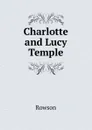 Charlotte and Lucy Temple - Mrs. Rowson