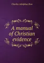 A manual of Christian evidence - Charles Adolphus Row