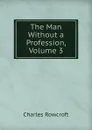 The Man Without a Profession, Volume 3 - Charles Rowcroft