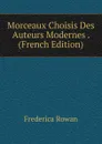 Morceaux Choisis Des Auteurs Modernes . (French Edition) - Frederica Rowan