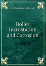 Boiler Incrustation and Corrosion - Frederick John Rowan