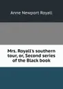Mrs. Royall.s southern tour, or, Second series of the Black book - Anne Newport Royall