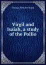 Virgil and Isaiah, a study of the Pollio - Thomas Fletcher Royds