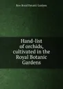 Hand-list of orchids, cultivated in the Royal Botanic Gardens - Kew Royal Botanic Gardens