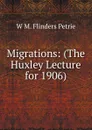 Migrations: (The Huxley Lecture for 1906) - W. M. Flinders Petrie
