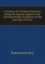 A Treatise On Christian Doctrine: Being the Second Appeal to the Christian Public in Defence of the 