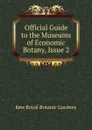 Official Guide to the Museums of Economic Botany, Issue 2 - Kew Royal Botanic Gardens