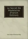 Le Secret De Madeleine (French Edition) - Just-Jean-Etienne Roy