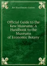 Official Guide to the Kew Museums: A Handbook to the Museums of Economic Botany - Kew Royal Botanic Gardens