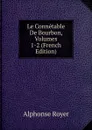 Le Connetable De Bourbon, Volumes 1-2 (French Edition) - Alphonse Royer