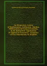 An Elementary Course of Mathematics: Arithmetic, Algebra, Differential and Integral Calculus, by W. Rutherford. Application of Algebra to Geometry, . Geometry of Two Dimensions, by Stephen - Woolwich Royal Military Academy