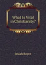 What Is Vital in Christianity. - Royce Josiah