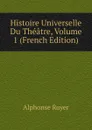 Histoire Universelle Du Theatre, Volume 1 (French Edition) - Alphonse Royer