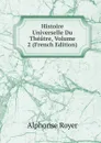 Histoire Universelle Du Theatre, Volume 2 (French Edition) - Alphonse Royer