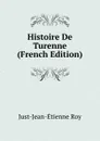 Histoire De Turenne (French Edition) - Just-Jean-Etienne Roy