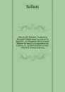 Oeuvres De Salluste: Traduction Nouvelle Comprenant La Guerre De Jugurtha, Les Fragmens De La Grande Histoire Romane, La Conjuration De Catilina, Et Les Deux Epitres a Cesar, Volume 2 (French Edition) - Sallust