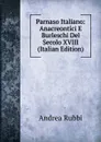 Parnaso Italiano: Anacreontici E Burleschi Del Secolo XVIII (Italian Edition) - Andrea Rubbi