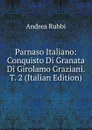 Parnaso Italiano: Conquisto Di Granata Di Girolamo Graziani. T. 2 (Italian Edition) - Andrea Rubbi