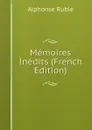 Memoires Inedits (French Edition) - Alphonse Ruble