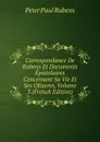 Correspondance De Rubens Et Documents Epistolaires Concernant Sa Vie Et Ses OEuvres, Volume 3 (French Edition) - Peter Paul Rubens