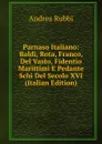 Parnaso Italiano: Baldi, Rota, Franco, Del Vasto, Fidentio Marittimi E Pedante Schi Del Secolo XVI (Italian Edition) - Andrea Rubbi