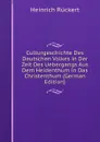 Culturgeschichte Des Deutschen Volkes in Der Zeit Des Uebergangs Aus Dem Heidenthum in Das Christenthum (German Edition) - Heinrich Rückert