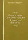 Gesammelte Gedichte, Volume 4 (German Edition) - Friedrich Rückert